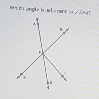 Which angle is adjacent to <EFA? A) Angle BFD B) Angle DFE C) Angle CFD D) Angle-example-1