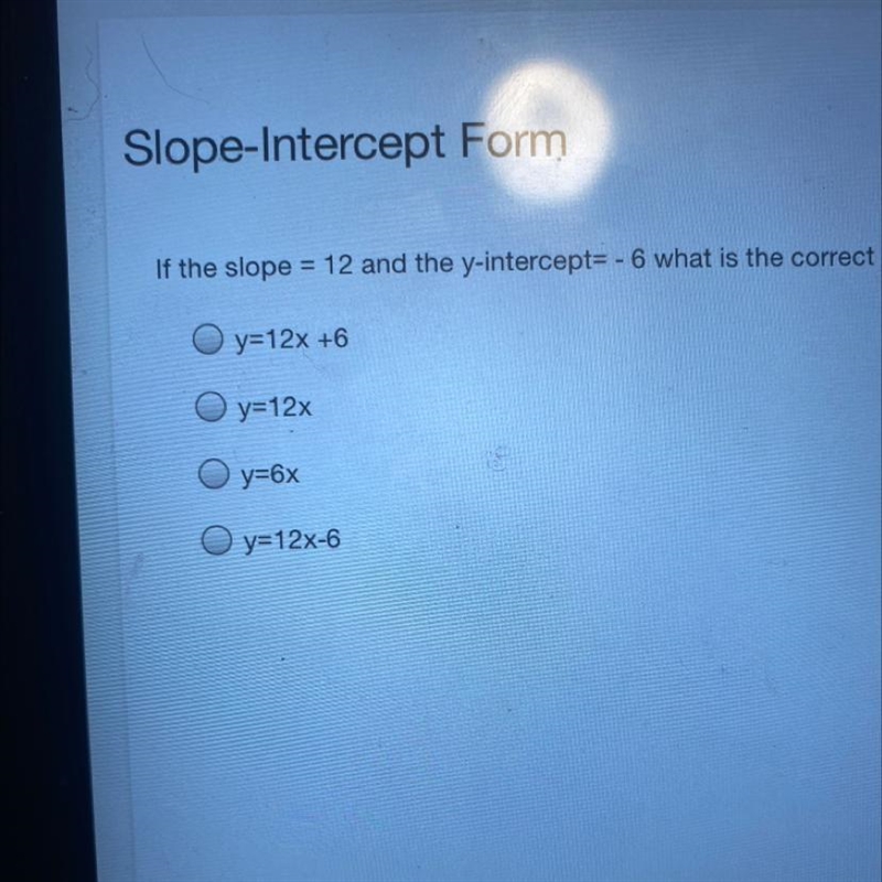 If the slope 12 and the y-intercept= -6 what is the correct equation slope-intercept-example-1