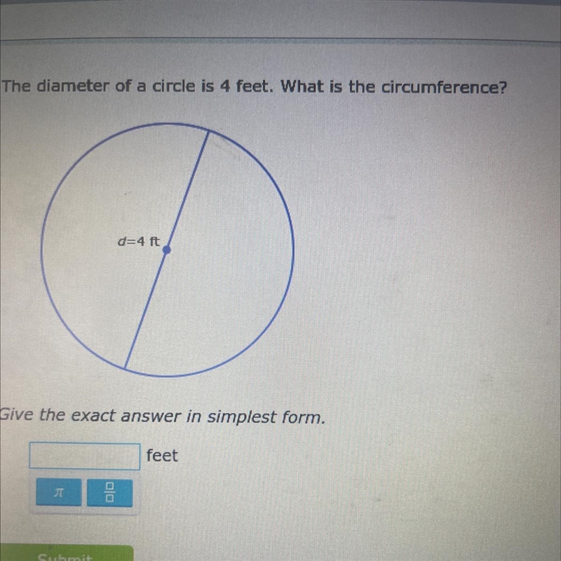 The diameter of a circle is 4 feet. What is the circumference? d=4 ft Give the exact-example-1