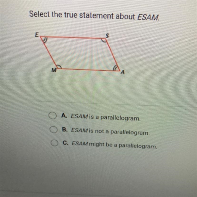 Math please help! Select the true statement about ESAM. M м A. ESAM is a parallelogram-example-1