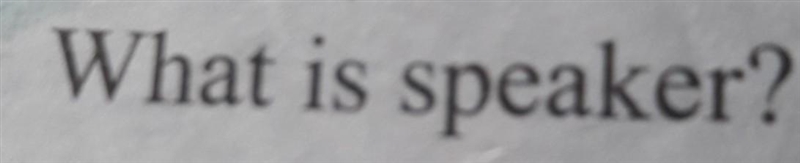 What is speaker? what is printer​-example-1