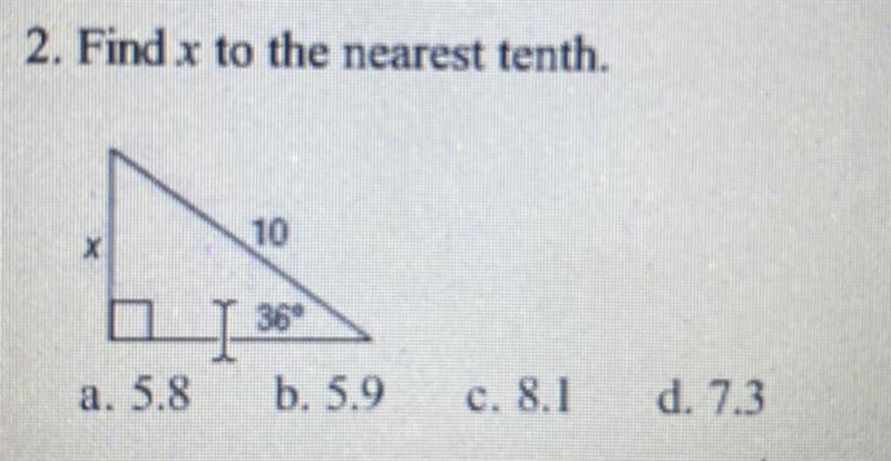 2. Find x to the nearest tenth 10a. 5.8 b. 5.9 c. 8.1 d. 7.3-example-1