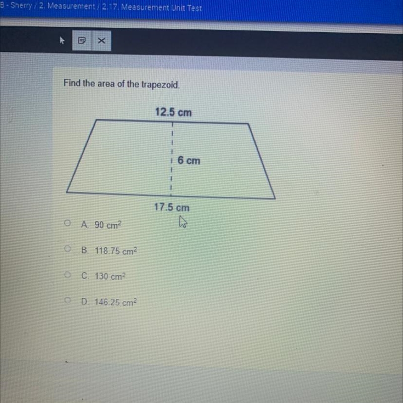 Find the area of the trapezoid. 12.5 cm 6 cm 17.5 cm A. 90 cm2 B. 118.75 cm2 C. 130 cm-example-1