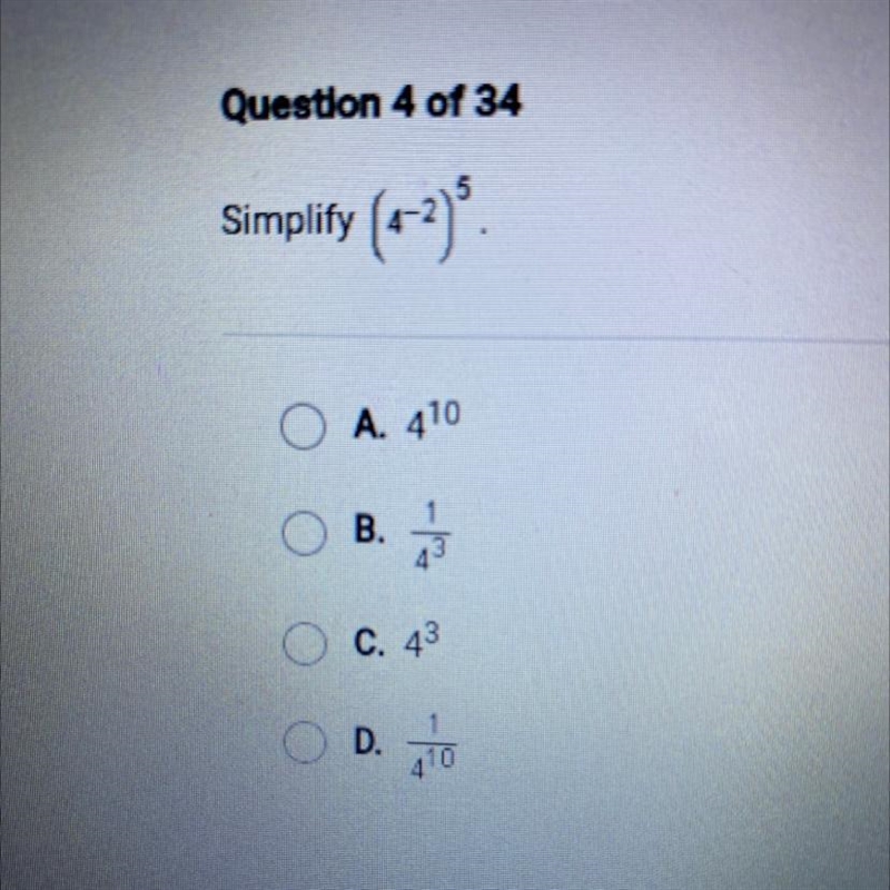 Simplify (4^-2)^5 O A. 410 B. C. 43 D. 270-example-1