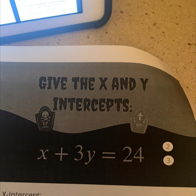 Give the x and y intercepts: x+3y=24 please help this is due tomorrow morning, its-example-1