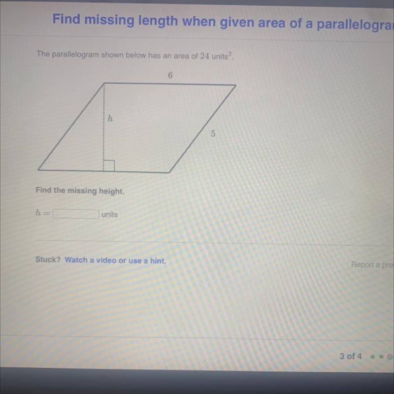 The parallelogram shown below has an area of 24 units2. 6 h 5 Find the missing height-example-1