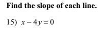 Whats the slope for x - 4y = 0 please go in-depth, im kinda not smart-example-1