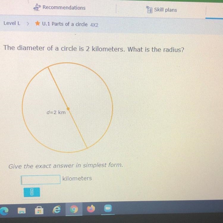 The diameter of a circle is 2 kilometers. What is the radius?-example-1