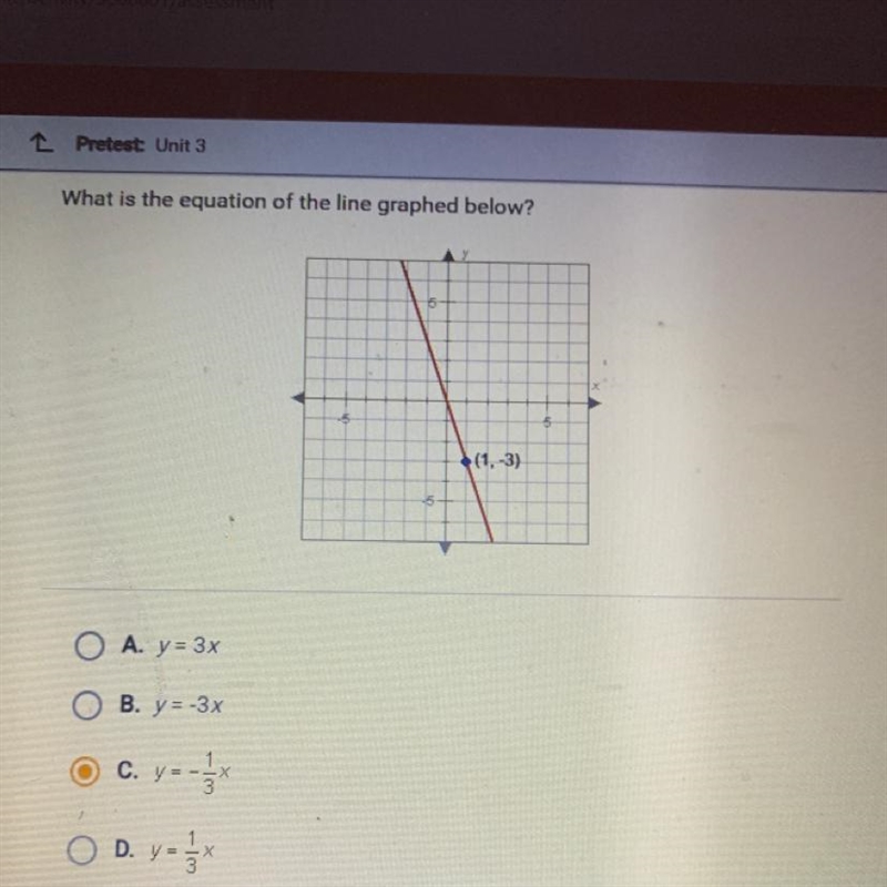 What is the equation of the line graphed below? 5 -5 5 (1, -3) -5 O A. y = 3x B. y-example-1