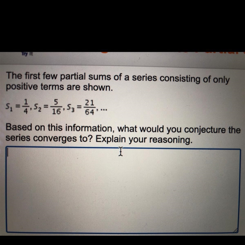 Help pls The first few partial sums of a series consisting of only positive terms-example-1