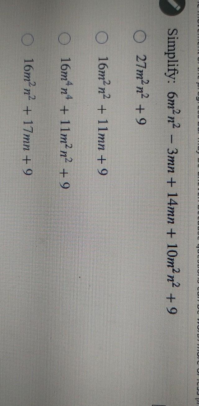 Simplify: 6m2,2 – 3mn + 14mn + 10m²n2 + 9 O 27m2n2 + 9 16m?n? + 11mn + 9 16m4n&quot-example-1