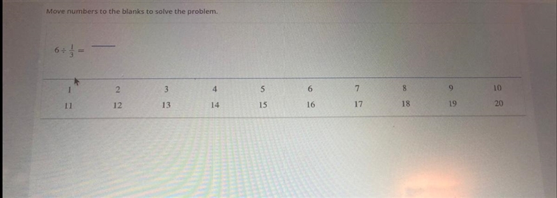 Move numbers to the blanks to solve the problem 6 divided by 1/3 NEEDS TO BE A FRACTION-example-1