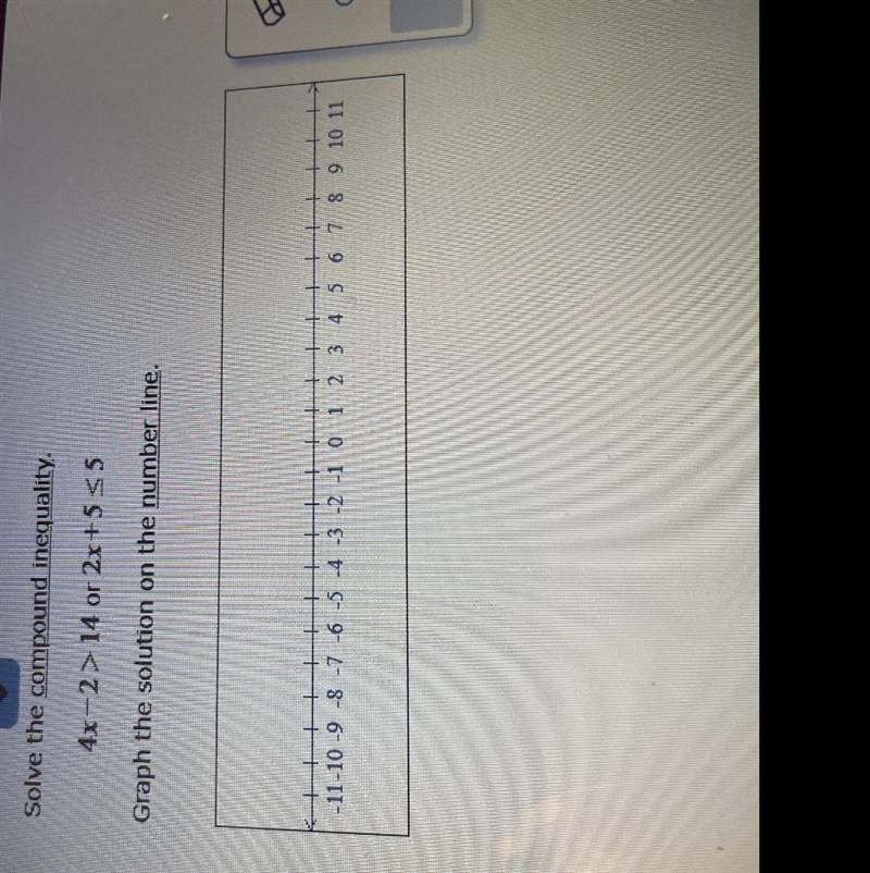 Solve the compound inequality. 4x-2 > 14 or 2x+5≤5 Graph the solution on the number-example-1