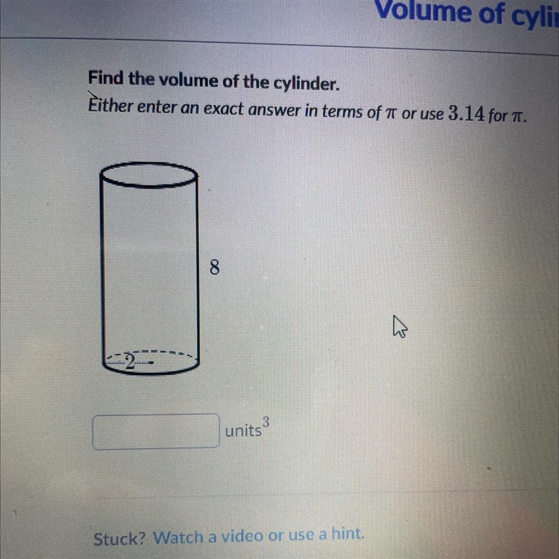 Find the volume of the cylinder. Either enter an exact answer in terms of 7 or use-example-1