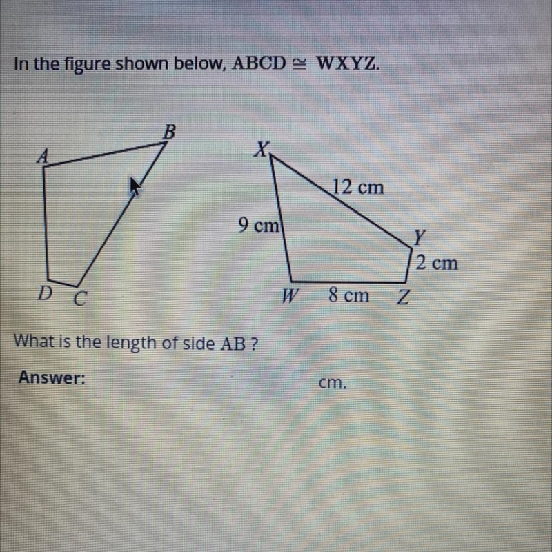 In the figure shown below, ABCD = WXYZ. What is the length of side AB ?-example-1