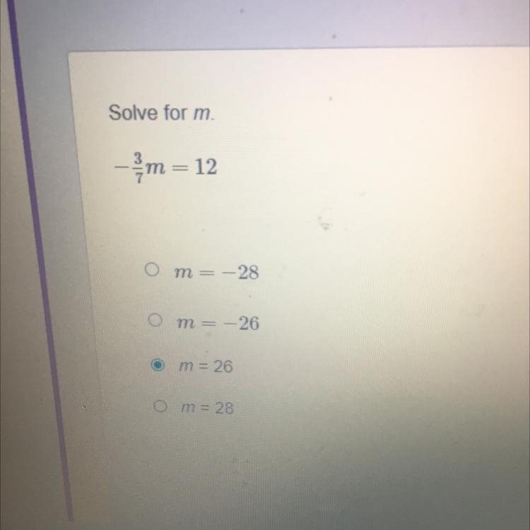 Solve for m -3/7m=12 m=-28 m=-26 m=26 m=28-example-1