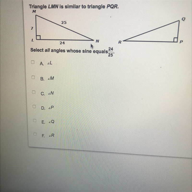 Please help triangle LMN is similar to triangle PQR. Select all angles who’s sine-example-1