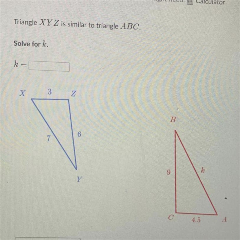 Triangle XYZ is similar to Triangle ABC Solve for k-example-1