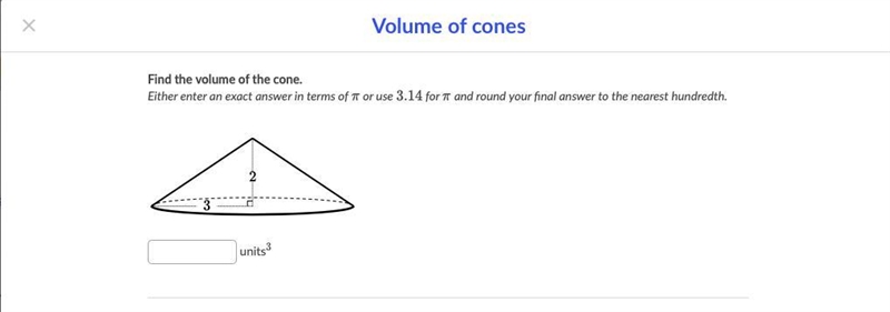 HELPPPPPPPPPPP Find the volume of the cone. Either enter an exact answer in terms-example-1