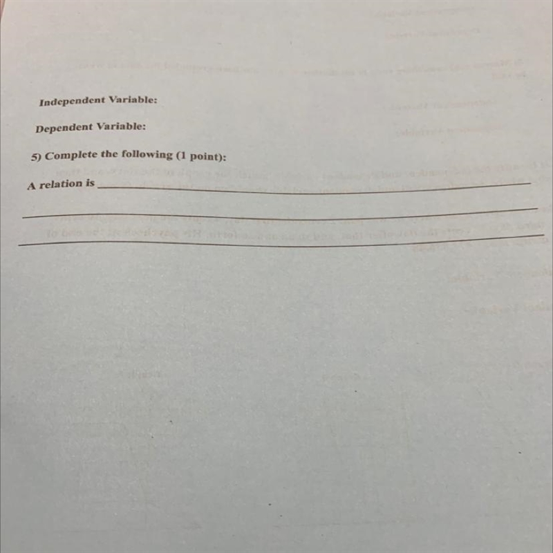 Independent Variable: Dependent Variable: 5) Complete the following (1 point): A relation-example-1