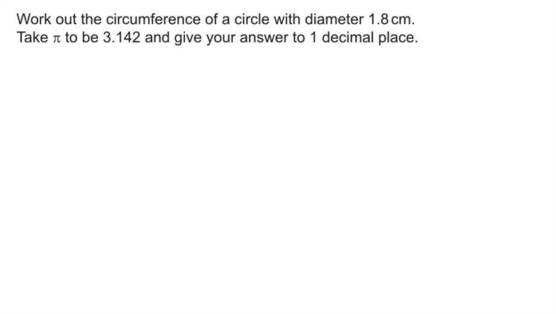 Work out the circumference of a circle with diameter 1.8 cm-example-1