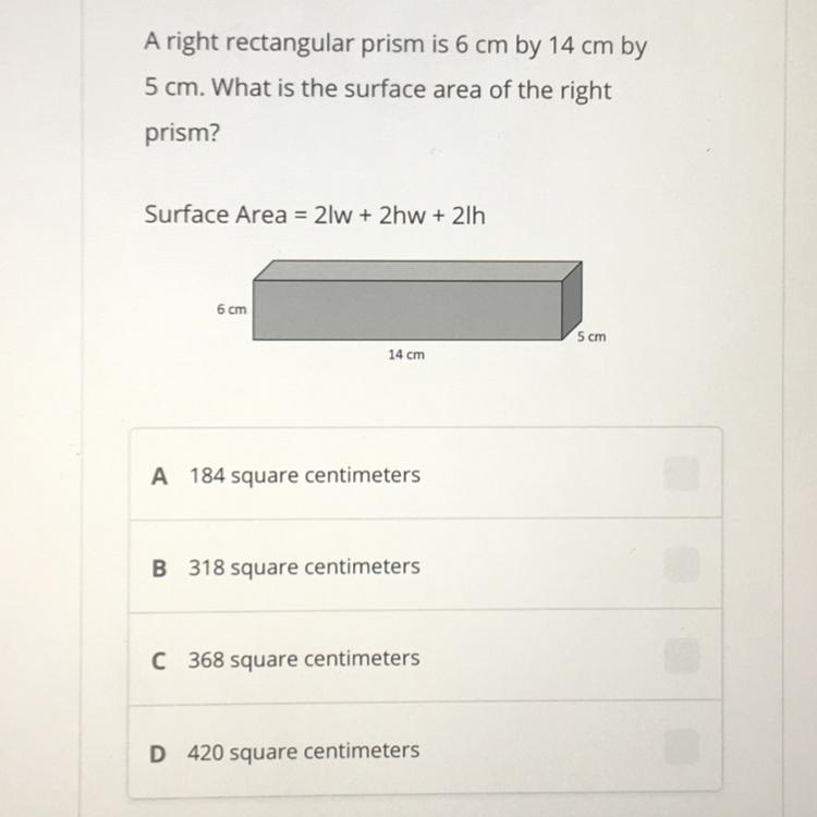 A right rectangular prism is 6 cm by 14 cm by 5 cm. What is the surface area of the-example-1