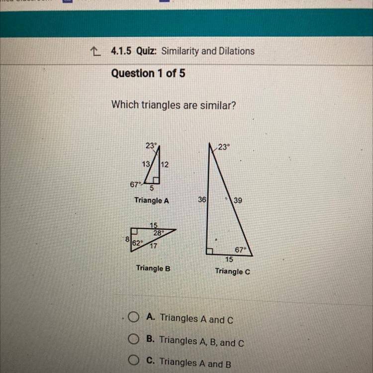 Which triangles are similar? 123 13 112 670 0 5 Triangle A 36 139 15 28 B 17 670 15 Triangle-example-1