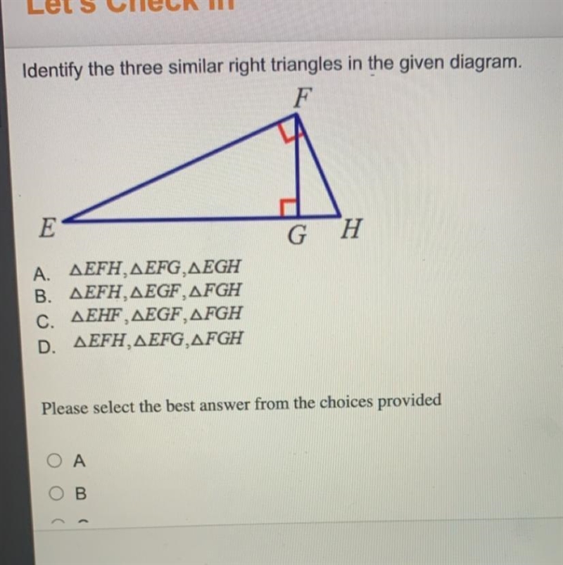 Identify the three similar right triangles in the given diagram. Α. ΔΕFH, ΔEFG, ΔΕGH-example-1