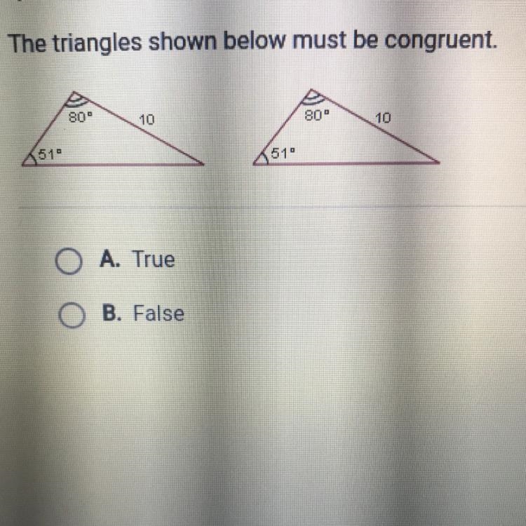 The triangles shown below must be congruent. 80° 10 800 510 510 O A. True B. False-example-1