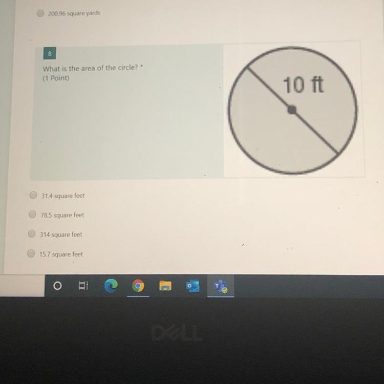 What is the area of the circle? * 10 ft 31.4 square feet 78.5 square feet 314 square-example-1