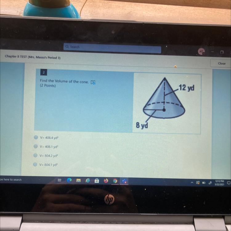 Find the volume of the cone ( Points) 12 yd 8 yd V=408.4 yd V= 408.1 yd V=8042 yd-example-1