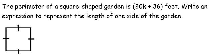 The perimeter of a square garden is (20k+36) feet. Write an expression-example-1