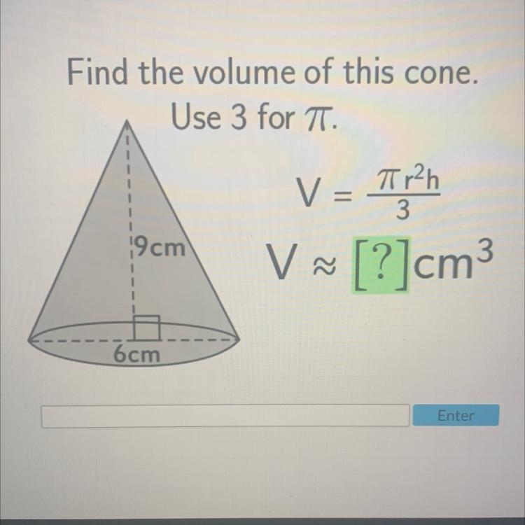 Find the volume of this cone. Use 3 for T. V = Tip?h [?]cm3 19 cm V ~ 6cm-example-1