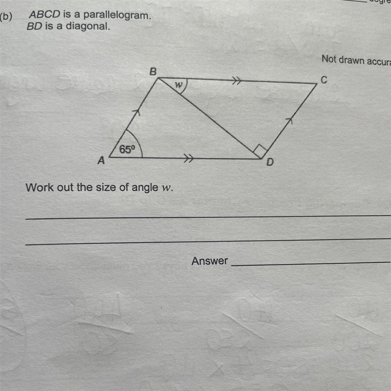 ABCD is a parallelogram. BD is a diagonal. Not B С W 65° A D Work out the size of-example-1