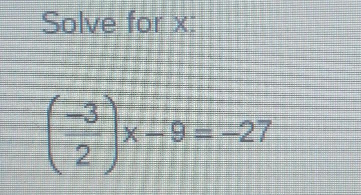 Solve For X: (-3/4)x - 9 = -27 i need help asap.​-example-1