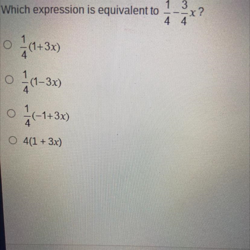 Х Which expression is equivalent to 1. 3 --x? 4 4 1 (1+30) (1-3x) (-1+3x) O 4(1 + 3x-example-1