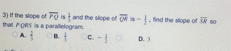 3) If the slope of PQ is 4 and the slope of OR is – 1/2 , find the slope of SR so-example-1