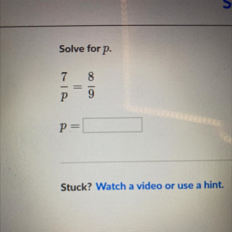 Solve for p. 7/p = 8/9-example-1