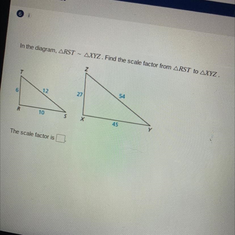 In the diagram, ARST- AXYZ. Find the scale factor from ARST to AXYZ. Z T 54 12 27 6 R-example-1