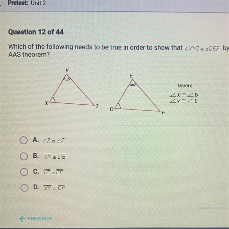 Which of the following needs to be true in order to show that AXYZ - ADEF by AAS theorem-example-1