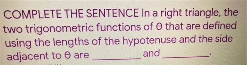 COMPLETE THE SENTENCE In a right triangle, the two trigonometric functions of e that-example-1