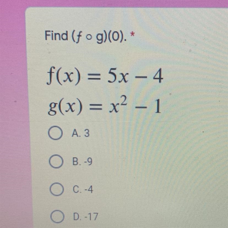 Find (f ° g)(0). * f(x) = 5x – 4 g(x) = x^2 – 1 O A.3 OB. -9 O c.-4 O D.-17-example-1