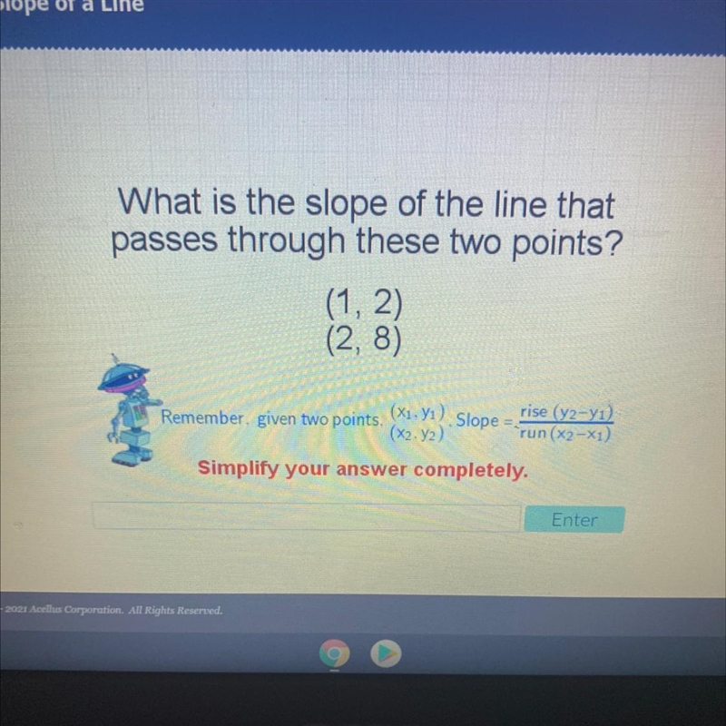 What is the slope of the line that passes through these two points? (1, 2) (2,8) Remember-example-1