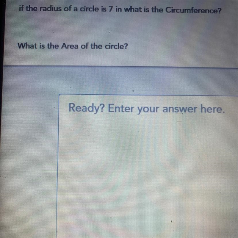 If the radius of a circle is 7 in what is the Circumference? What is the Area of the-example-1