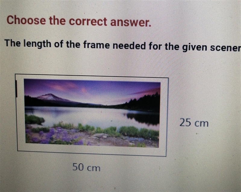 Choose the correct answer. The length of the frame needed for the given scenery is-example-1