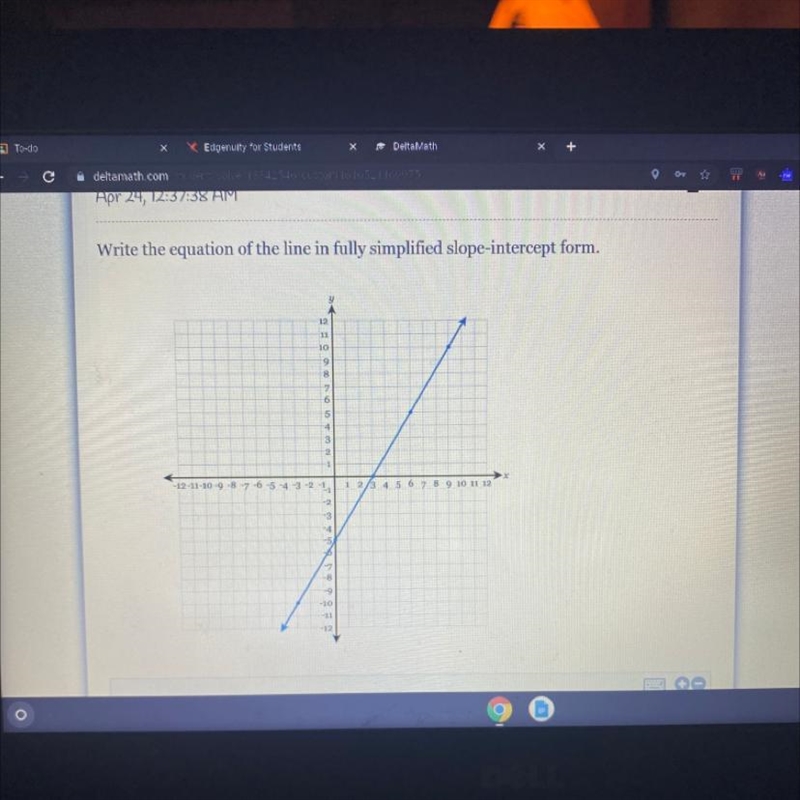 Write the equation of the line in fully simplified slope-intercept form. 11 10 8 7 6 5 4 -12-11-10-9-8-7 -6 -5 -4 -3 -2 -1 1 2 3 4 5 6 7 8 9 10 11 12 -2 4 -9 -10 -11 -12-example-1