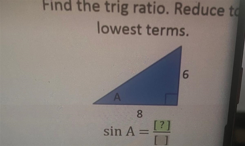 Find the trig ratio. Reduce to lowest terms. 6 А 8 [?] sin A =-example-1