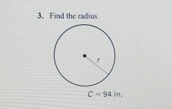 3. Find the radius. C = 94 in.​-example-1