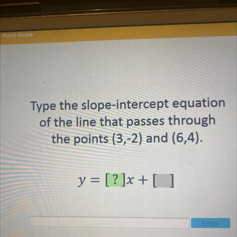 Type the slope-intercept equation of the line that passes through the points (3,-2) and-example-1