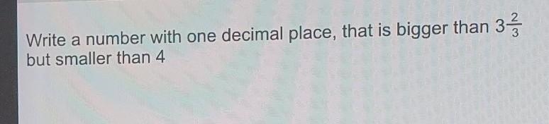 Write a number with one decimal place, that is bigger than 3 2/3 but smaller than-example-1